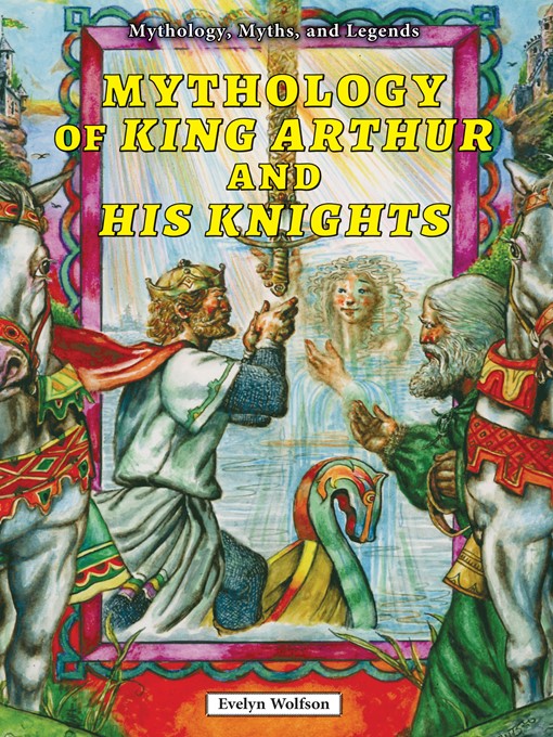 Title details for Mythology of King Arthur and His Knights by Evelyn Wolfson - Available